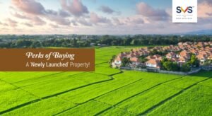 Perks of Buying a ‘Newly Launched’ Property!